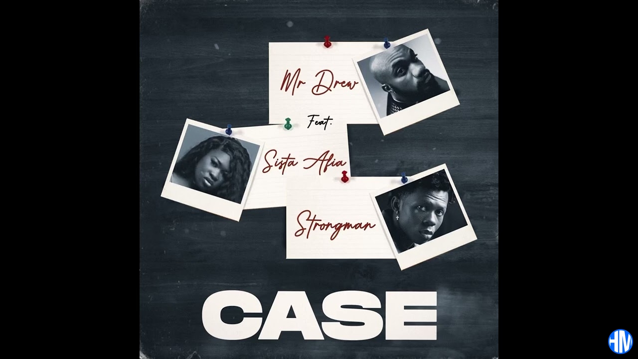 Mr Drew – Case ft Sista Afia & Strongman