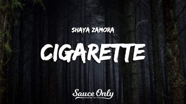Cigarette Lyrics - Shaya Zamora