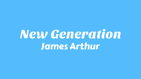 New Generation Lyrics - James Arthur