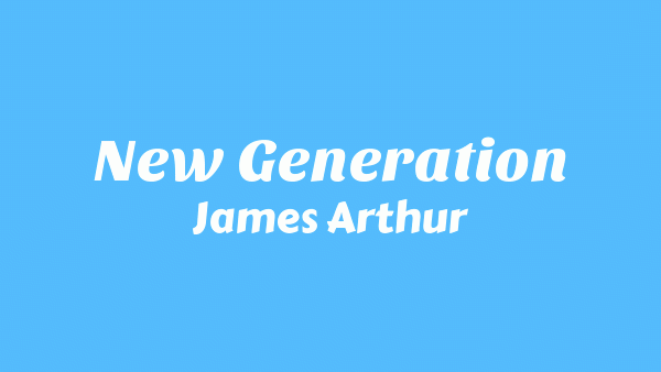 New Generation Lyrics – James Arthur