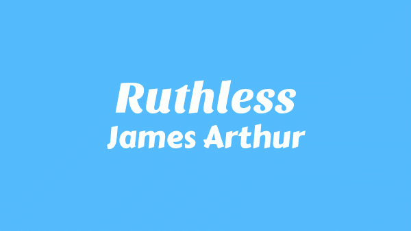 Ruthless Lyrics – James Arthur