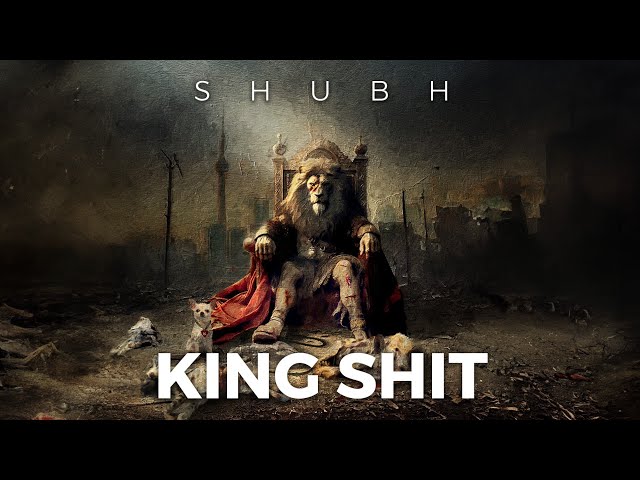 Shubh – King Shit