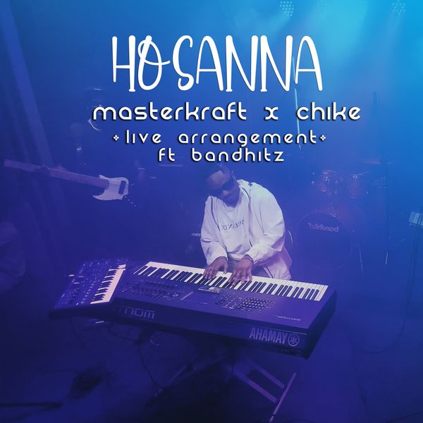 Masterkraft – Hosanna ft. Chike & Bandhitz Mp3 Download