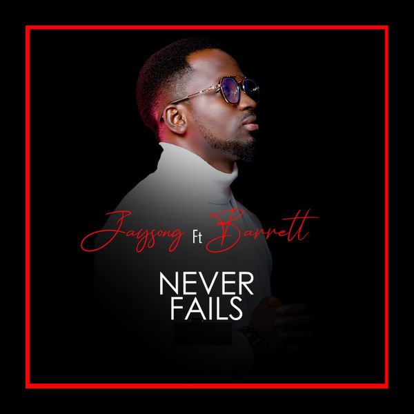 Jaysong – Never Fails ft. Barrett Mp3 Download