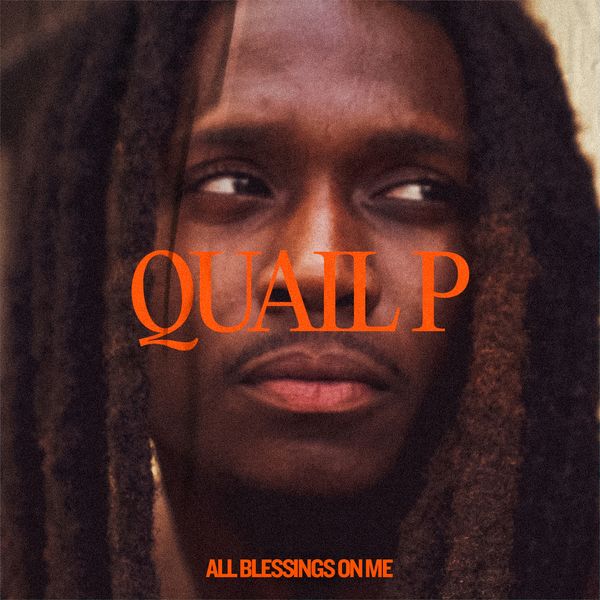 Quail P - All Blessings On Me Mp3 Download