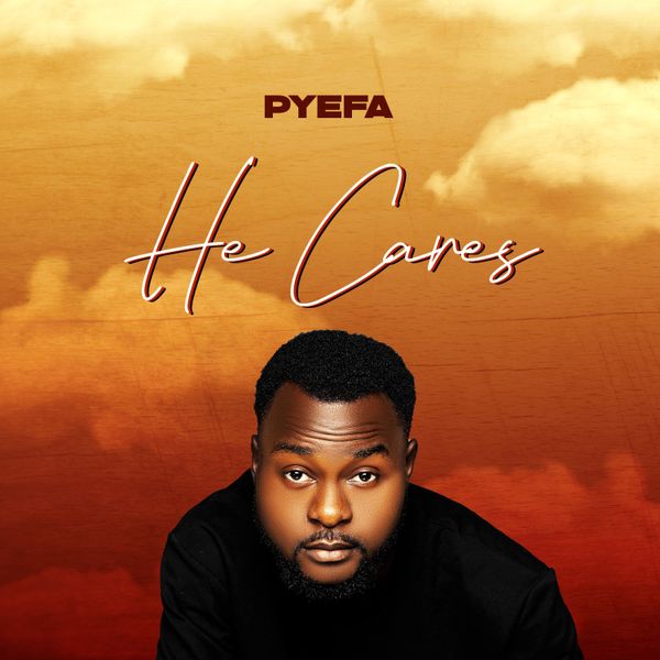 PYEFA - He Cares Mp3 Download