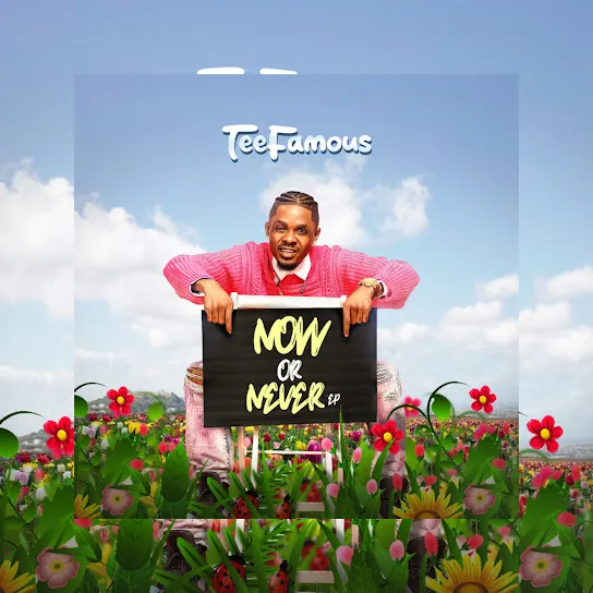 TeeFamous – Now or Never EP