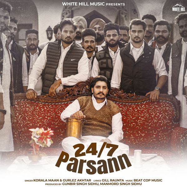 Korala Maan – 24/7 Parsann ft. Gill Raunta & Gurlez Akhtar Mp3 Download