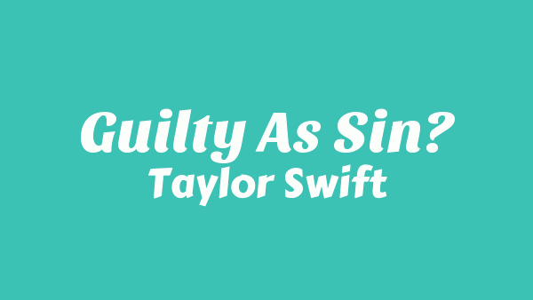 Guilty as Sin? Lyrics - Taylor Swift