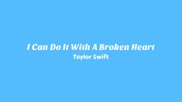 I Can Do It With A Broken Heart Lyrics - Taylor Swift