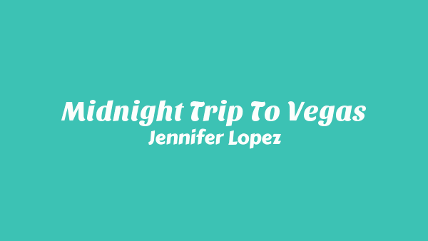 Midnight Trip to Vegas Lyrics - Jennifer Lopez