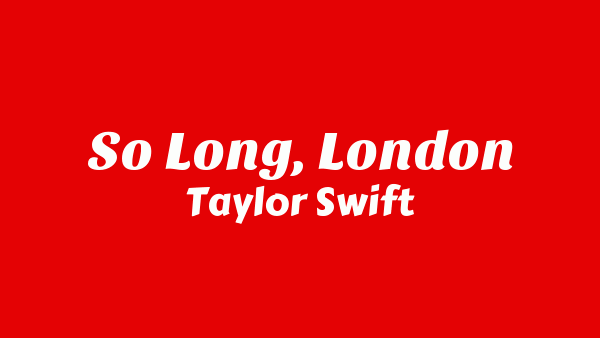 Taylor Swift – So Long, London Lyrics