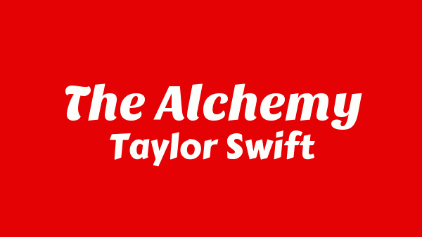 The Alchemy Lyrics - Taylor Swift