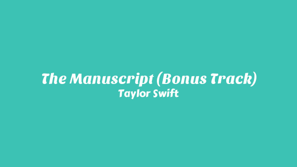 Taylor Swift – The Manuscript (Bonus Track) Lyrics