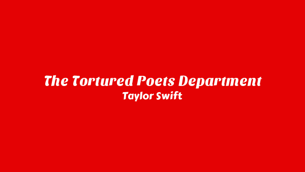 Taylor Swift – The Tortured Poets Department Lyrics