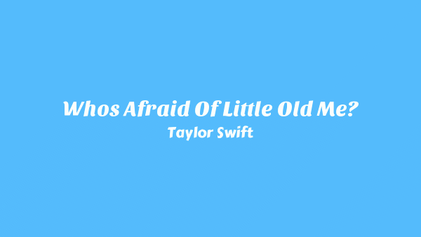 Who’s Afraid of Little Old Me? Lyrics - Taylor Swift