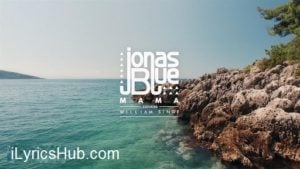 Mama Lyrics - Jonas Blue, ft. William Singe