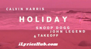 Holiday Lyrics – Calvin Harris