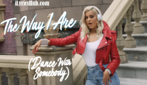 The Way I Are Lyrics - Bebe Rexha